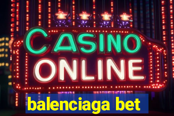balenciaga bet